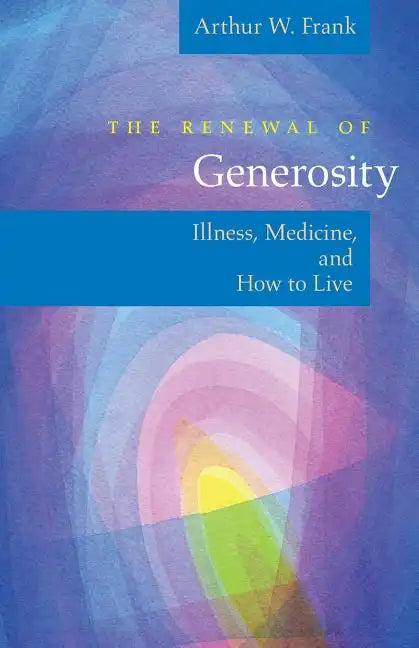 The Renewal of Generosity: Illness, Medicine, and How to Live - Paperback