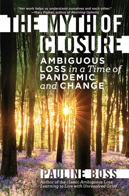 The Myth of Closure: Ambiguous Loss in a Time of Pandemic and Change - Hardcover