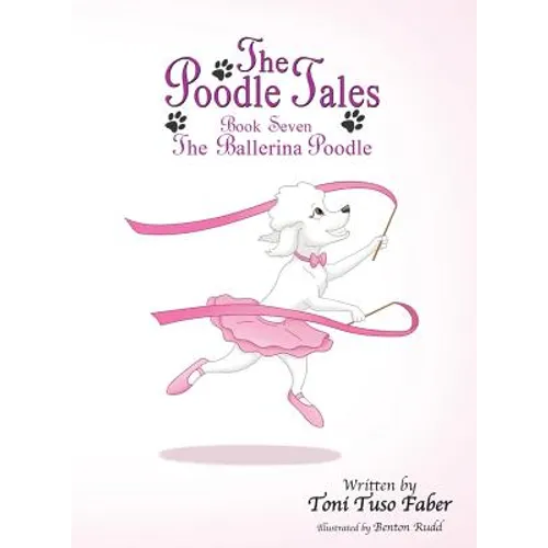 The Poodle Tales: Book Seven: The Ballerina Poodle - Hardcover