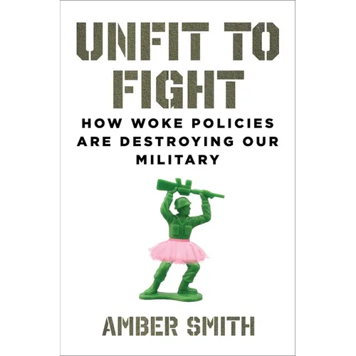 Unfit to Fight: How Woke Policies Are Destroying Our Military - Hardcover
