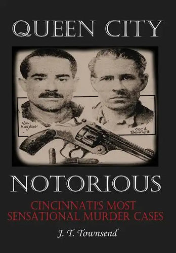 Queen City Notorious: Cincinnati's Most Sensational Murder Cases - Hardcover