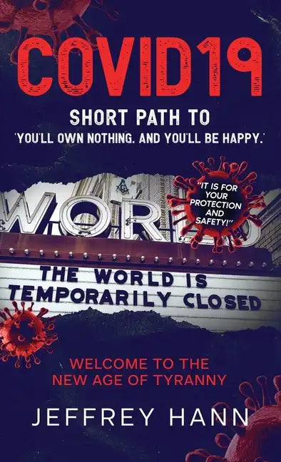 Covid19 - Short Path to 'You'll Own Nothing. and You'll Be Happy.': Welcome to the new Age of Tyranny - Hardcover