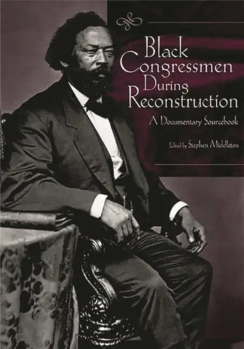 Black Congressmen During Reconstruction: A Documentary Sourcebook - Hardcover