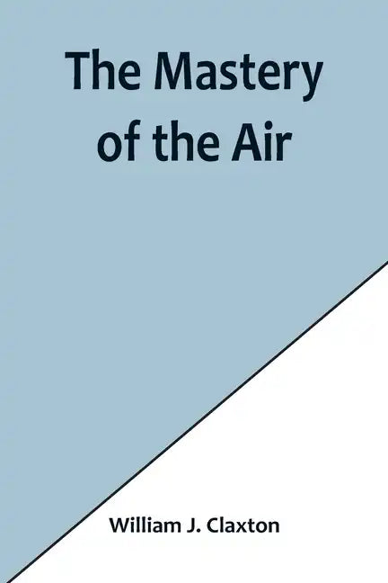The Mastery of the Air - Paperback