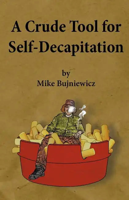 A Crude Tool for Self-Decapitation - Paperback