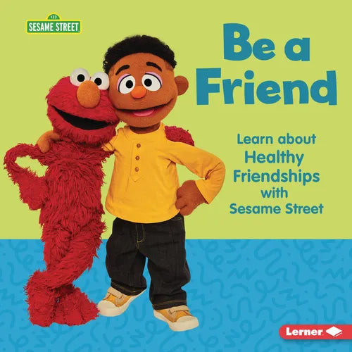 Be a Friend: Learn about Healthy Friendships with Sesame Street (R) - Library Binding
