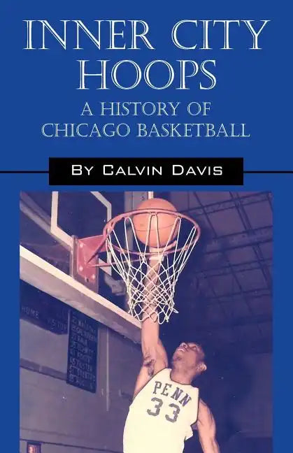 Inner City Hoops: A History of Chicago Basketball - Paperback
