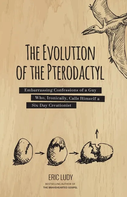 The Evolution of the Pterodactyl: Embarrassing Confessions of a Guy Who, Ironically, Calls Himself a Six-Day Creationist - Paperback