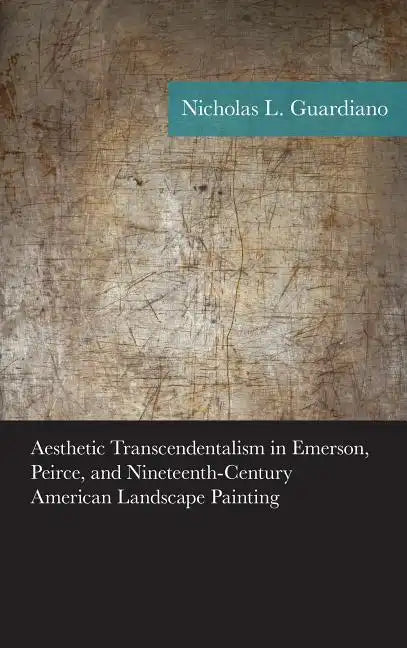 Aesthetic Transcendentalism in Emerson, Peirce, and Nineteenth-Century American Landscape Painting - Paperback