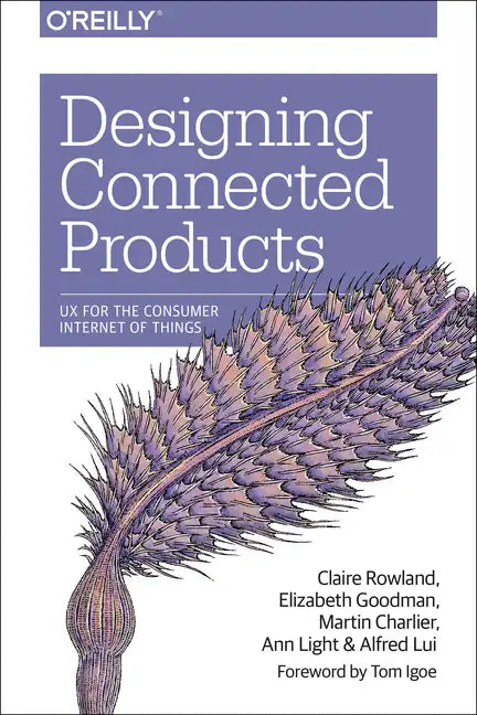 Designing Connected Products: UX for the Consumer Internet of Things - Paperback