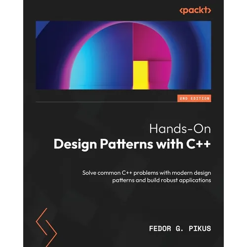Hands-On Design Patterns with C++ - Second Edition: Solve common C++ problems with modern design patterns and build robust applications - Paperback