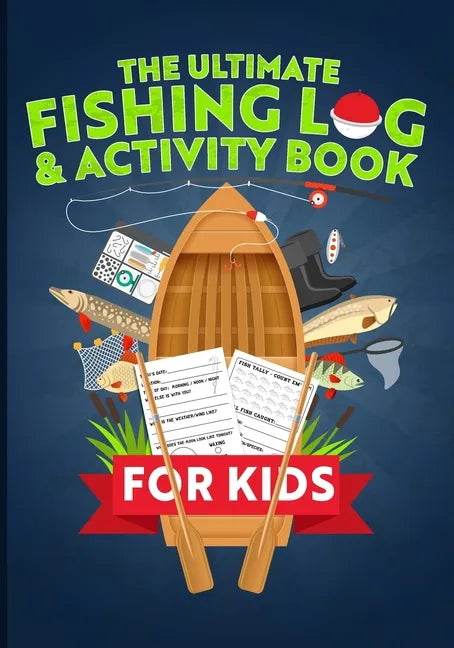 The Ultimate Fishing Log & Activity Book For Kids: Journal Your Adventures, Fish Count, & More! Plus Games, Crossword Puzzles, Mazes, and Coloring Pag - Paperback