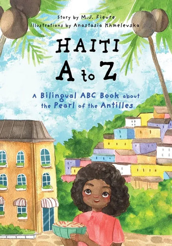 Haiti A to Z: A Bilingual ABC Book about the Pearl of the Antilles (Reading Age Baby - 4 Years) - Paperback