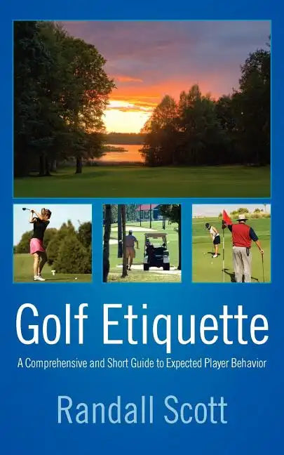Golf Etiquette: A Comprehensive and Short Guide to Expected Player Behavior - Paperback