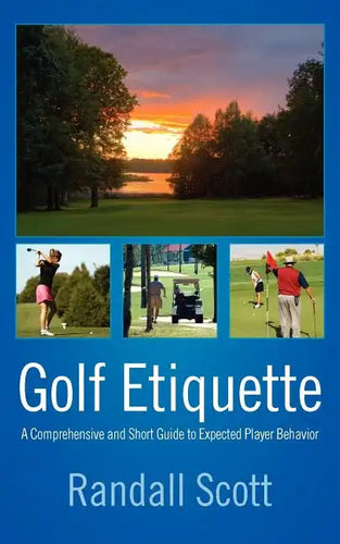 Golf Etiquette: A Comprehensive and Short Guide to Expected Player Behavior - Paperback