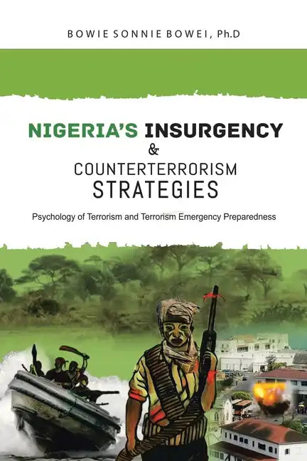 Nigeria's Insurgency and Counterterrorism Strategies: Psychology of Terrorism and Terrorism Emergency Preparedness - Paperback