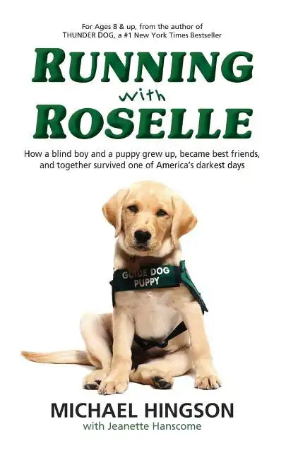 Running With Roselle: How a Blind Boy and a Puppy Grew Up, Became Best Friends, and Together Survived One of America's Darkest Days - Paperback