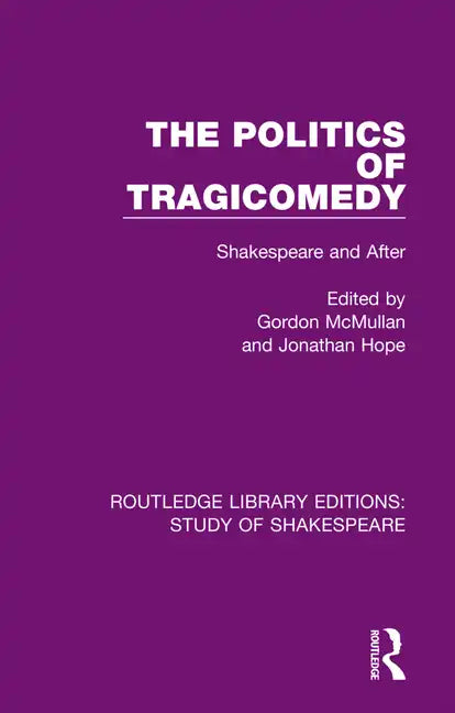 The Politics of Tragicomedy: Shakespeare and After - Paperback