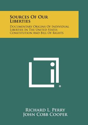 Sources Of Our Liberties: Documentary Origins Of Individual Liberties In The United States Constitution And Bill Of Rights - Paperback