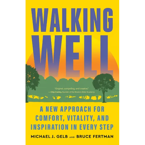 Walking Well: A New Approach for Comfort, Vitality, and Inspiration in Every Step - Paperback