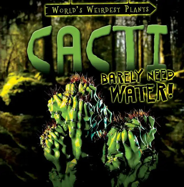 Cacti Barely Need Water! - Library Binding
