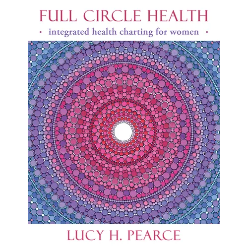 Full Circle Health: Integrated Health Charting for Women - Paperback