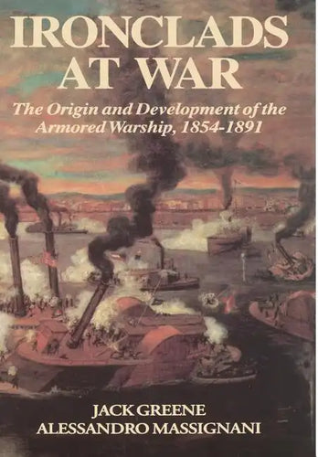 Ironclads at War: The Origin and Development of the Armored Battleship - Hardcover