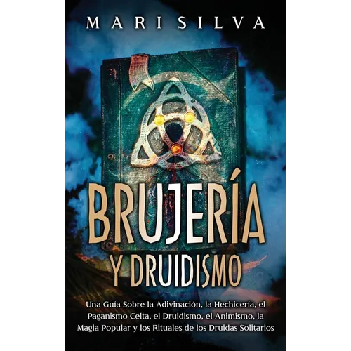 Brujería y Druidismo: Una guía sobre la adivinación, la hechicería, el paganismo celta, el druidismo, el animismo, la magia popular y los ri - Hardcover