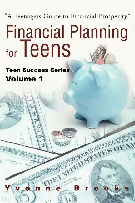 Financial Planning for Teens: Teen Success Series Volume One - Paperback