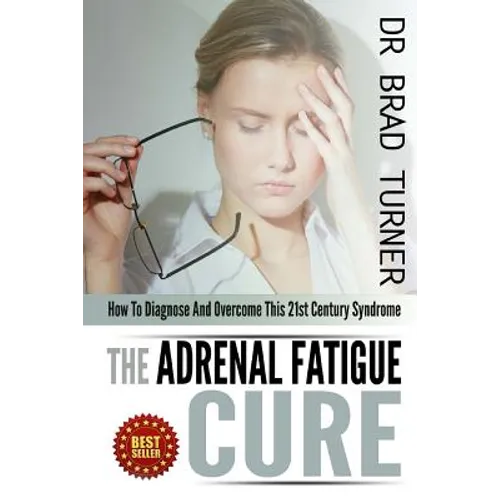 The Adrenal Fatigue Cure: How To Diagnose And Overcome This 21st Century Syndrome - Paperback