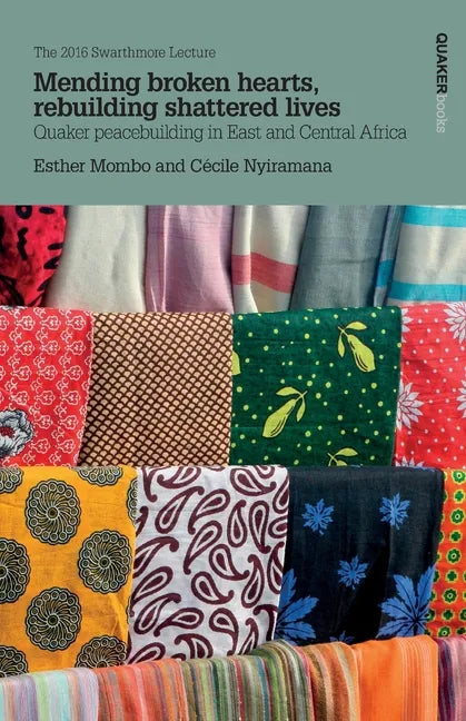 Mending broken hearts, rebuilding shattered lives: Quaker peacebuilding in East and Central Africa - Paperback