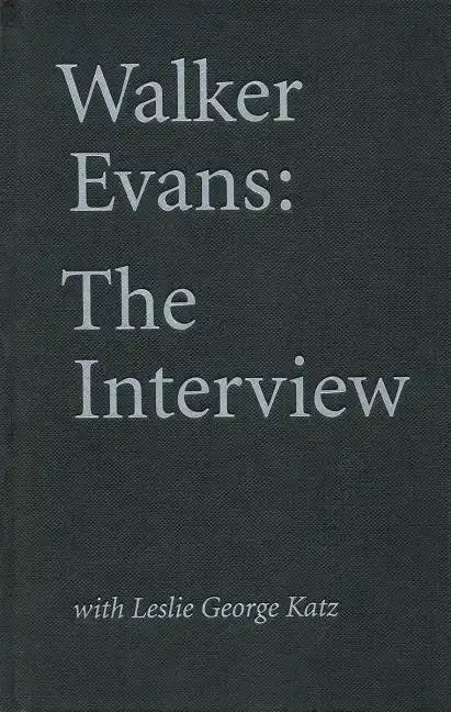 Walker Evans: The Interview: With Leslie George Katz - Hardcover