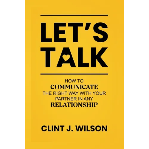 Let's Talk: How to Communicate the Right Way with Your Partner in any Relationship - Paperback