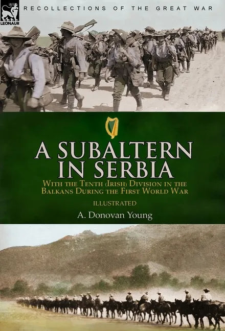 A Subaltern in Serbia: With the Tenth (Irish) Division in the Balkans During the First World War - Hardcover