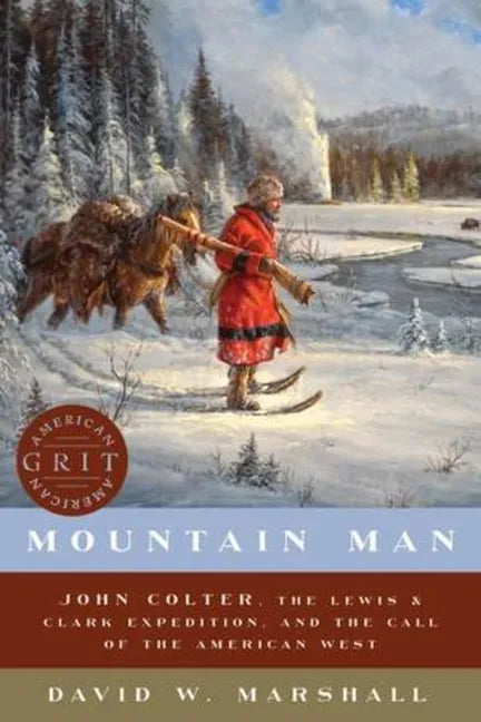 Mountain Man: John Colter, the Lewis & Clark Expedition, and the Call of the American West - Paperback