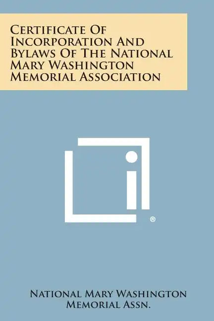 Certificate of Incorporation and Bylaws of the National Mary Washington Memorial Association - Paperback