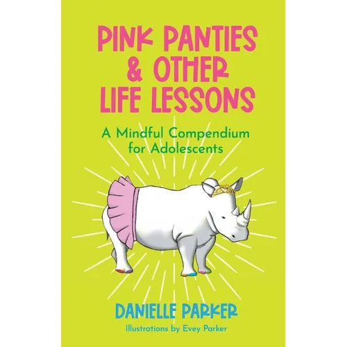 Pink Panties & Other Life Lessons: A Mindful Compendium for Adolescents - Paperback