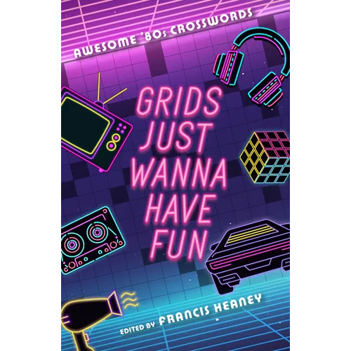 Grids Just Wanna Have Fun: Awesome '80s Crosswords - Paperback