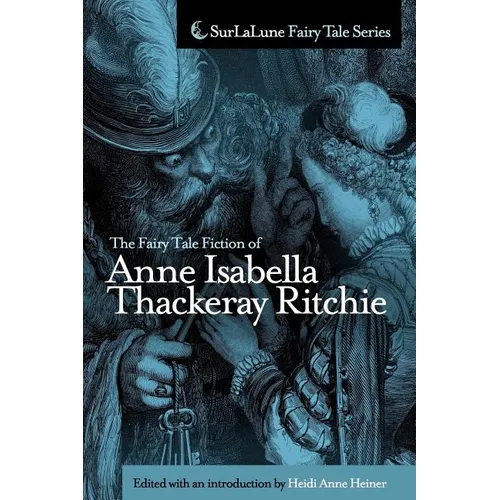 The Fairy Tale Fiction of Anne Isabella Thackeray Ritchie: Selections from 