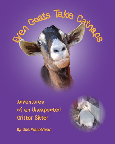 Even Goats Take Catnaps: Adventures of an Unexpected Critter Sitter - Paperback