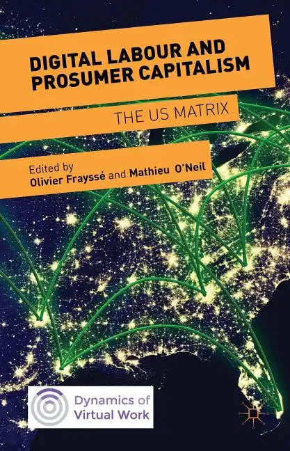 Digital Labour and Prosumer Capitalism: The Us Matrix - Hardcover