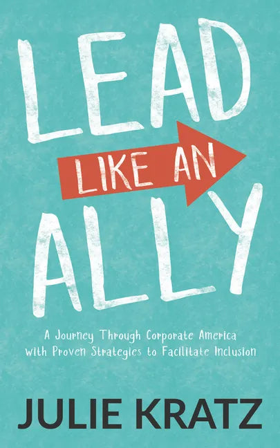 Lead Like an Ally: A Journey Through Corporate America with Proven Strategies to Facilitate Inclusion - Paperback