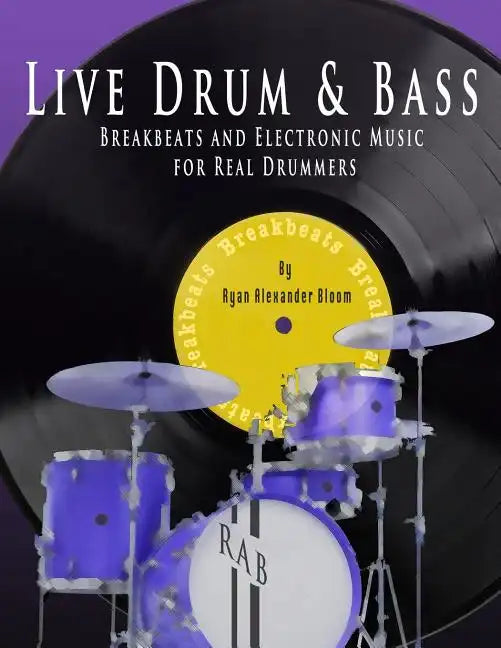 Live Drum & Bass: Breakbeats and Electronic Music for Real Drummers - Paperback