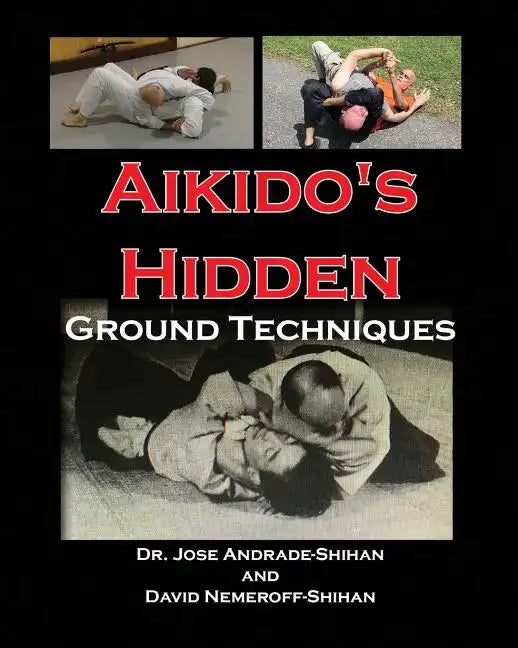 Aikido's Hidden Ground Techniques - Paperback
