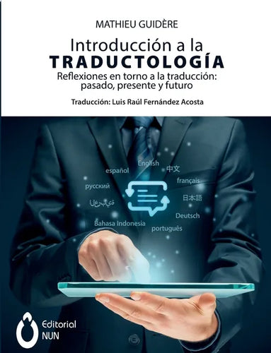 Introducción a la traductología. Reflexiones en torno a la traducción: pasado, presente y futuro: pasado, presente y futuro - Paperback