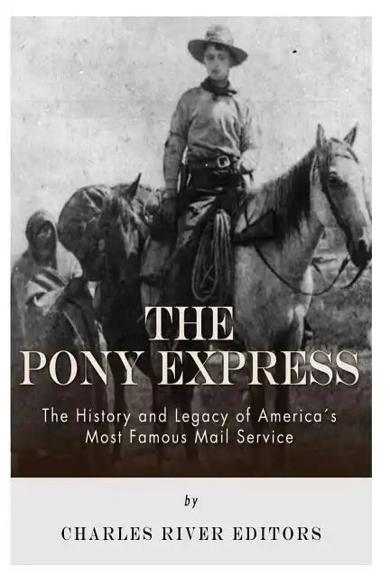 The Pony Express: The History and Legacy of America's Most Famous Mail Service - Paperback