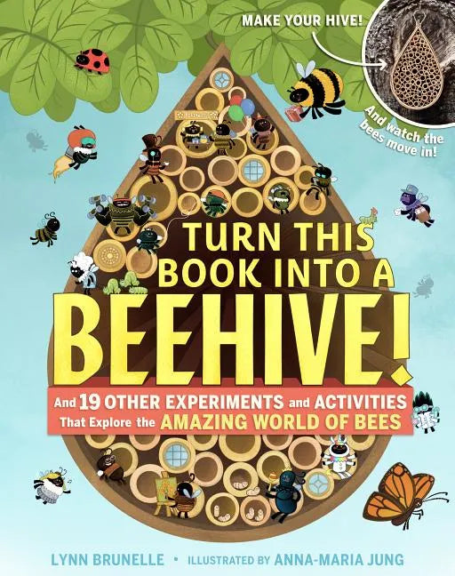 Turn This Book Into a Beehive!: And 19 Other Experiments and Activities That Explore the Amazing World of Bees - Paperback