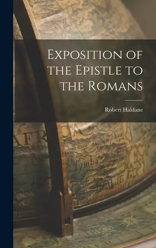 Exposition of the Epistle to the Romans - Hardcover