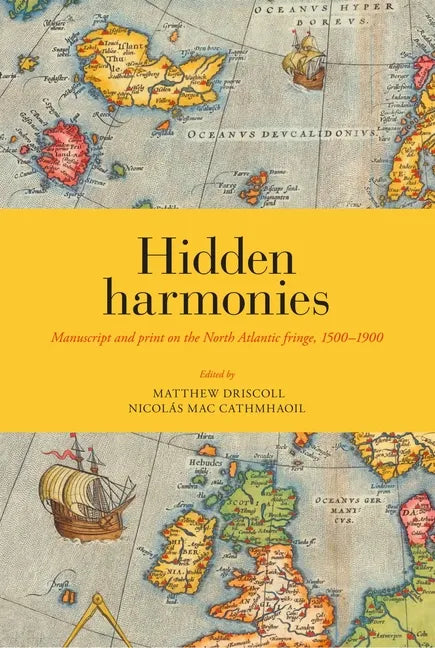 Hidden Harmonies: Manuscript and Print on the North Atlantic Fringe, 1500-1900 Volume 54 - Hardcover