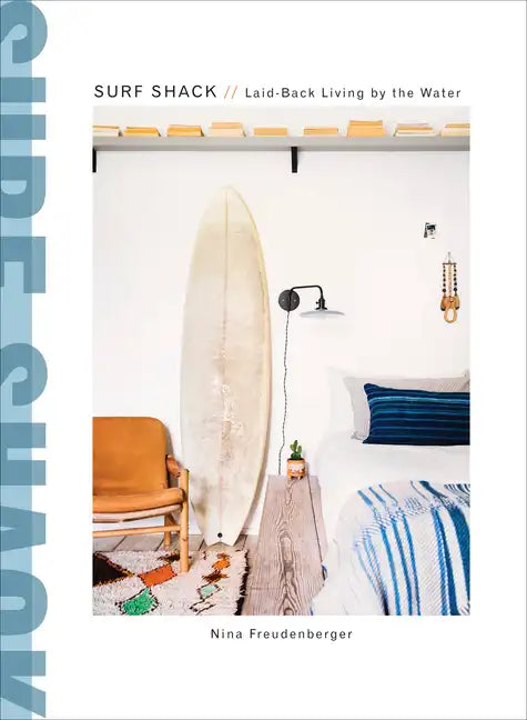 Surf Shack: Laid-Back Living by the Water - Hardcover